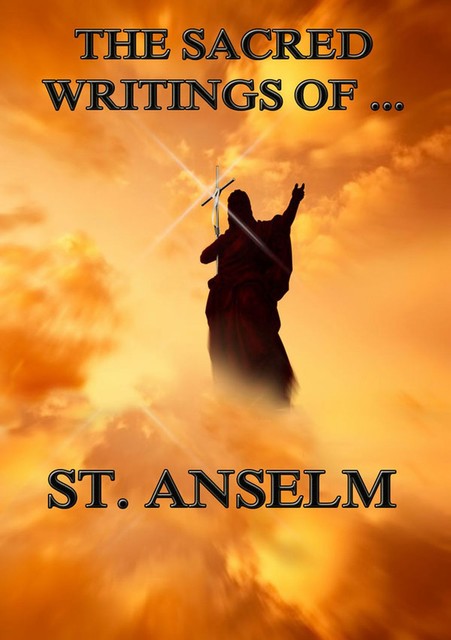 The Sacred Writings of St. Anselm, Saint Anselm