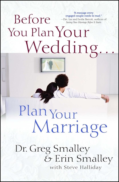 Before You Plan Your Wedding … Plan Your Marriage, Greg Smalley, Erin Smalley, Steve Halliday