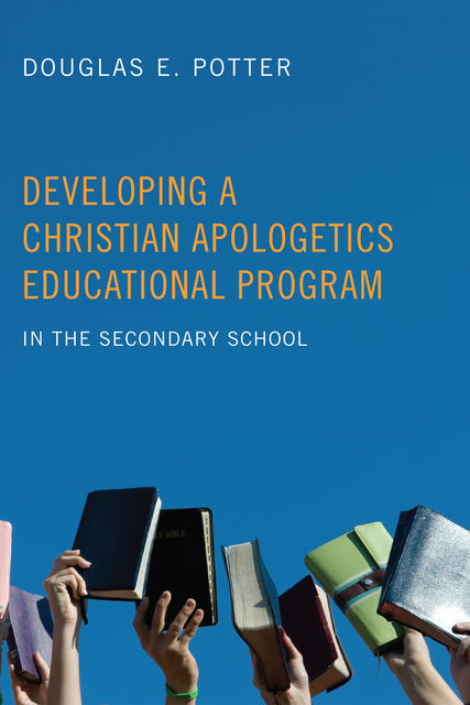 Developing a Christian Apologetics Educational Program, Douglas E. Potter