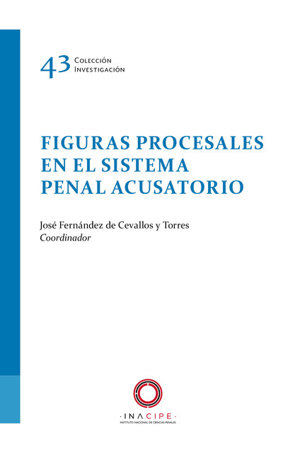 Figuras procesales en el sistema penal acusatorio, José Fernández de Cevallos y Torres