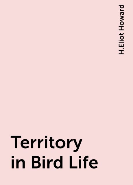Territory in Bird Life, H.Eliot Howard