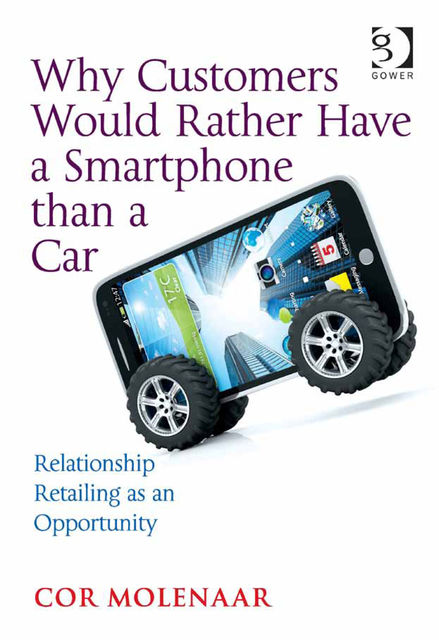 Why Customers Would Rather Have a Smartphone than a Car, Cor Molenaar