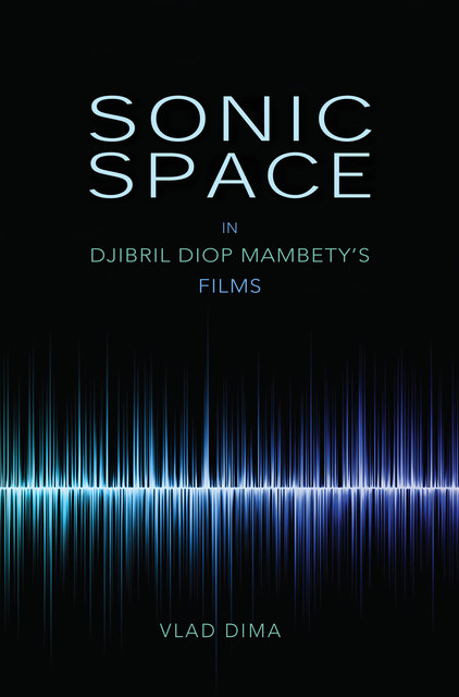 Sonic Space in Djibril Diop Mambety's Films, Vlad Dima