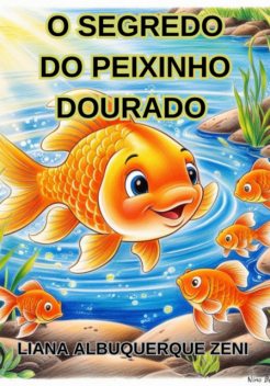 O Segredo Do Peixinho Dourado, Albuquerque Zeni, Liana