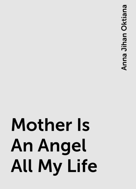 Mother Is An Angel All My Life, Anna Jihan Oktiana