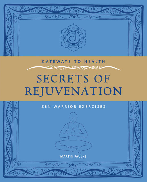 The Secrets of Rejuvination: Zen Warrior Exercises, Martin Faulks Author
