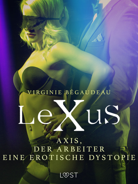 LeXuS : Axis, der Arbeiter – Eine erotische Dystopie, Virginie Bégaudeau