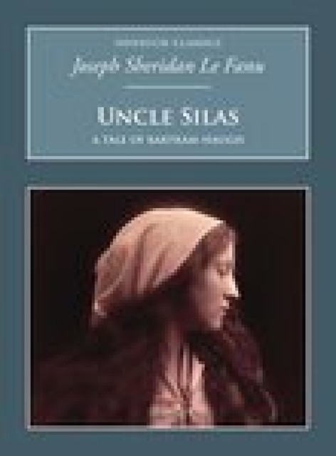 Uncle Silas: A Tale of Bartram-Haugh, Joseph Sheridan Le Fanu