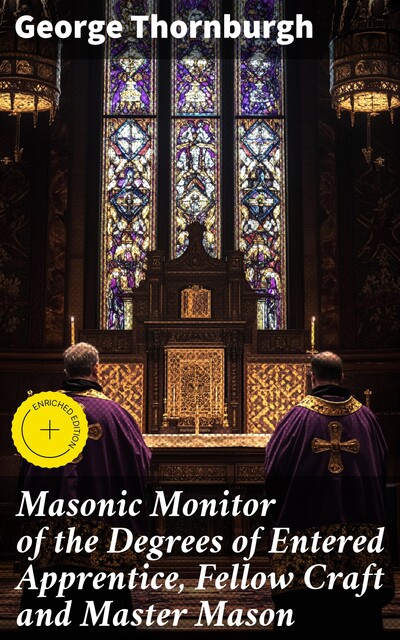 Masonic Monitor of the Degrees of Entered Apprentice, Fellow Craft and Master Mason, George Thornburgh