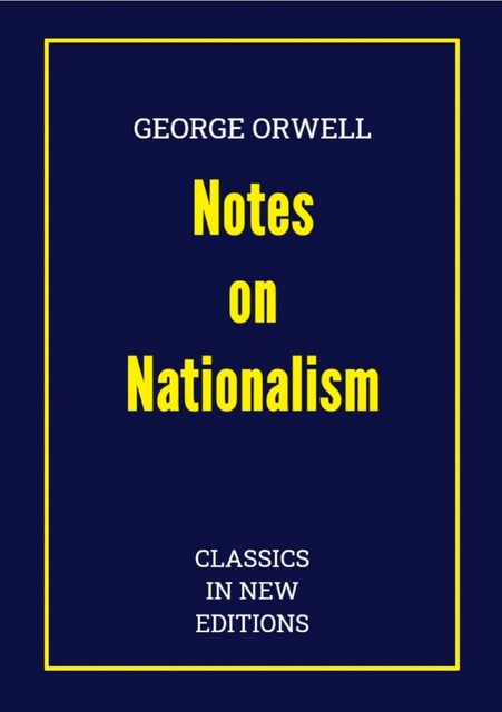 George Orwell: Notes on Nationalism, George Orwell, Series Classics In New Editions