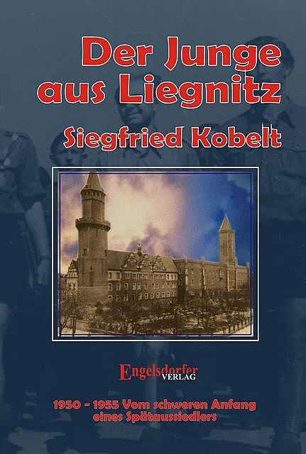 Die Liegnitz-Trilogie – 3. Der Junge aus Liegnitz, Siegfried Kobelt