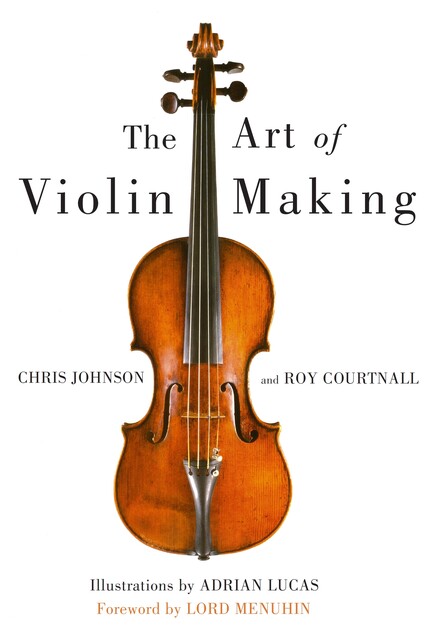 Art of Violin Making, Chris Johnson, Roy Courtnall