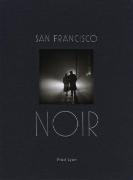 San Francisco Noir, Fred Lyon