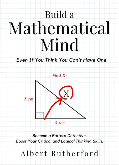 Build a Mathematical Mind – Even If You Think You Can't Have One, Albert Rutherford