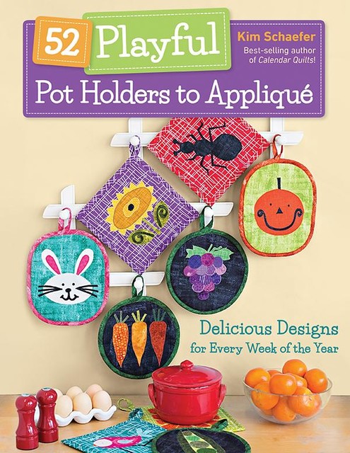 52 Playful Pot Holders to Applique, Kim Schaefer