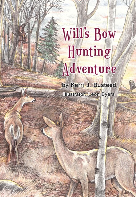 Will's Bow Hunting Adventure, Kerri J.Busteed