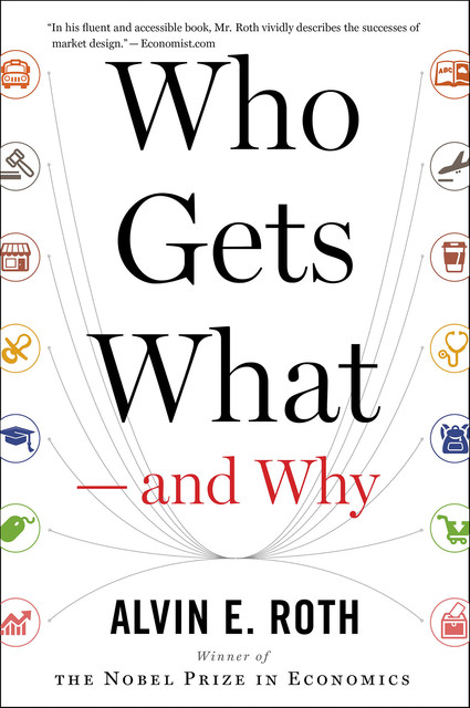 Who Gets What — and Why, Alvin E. Roth