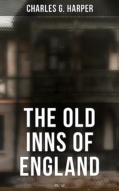 The Old Inns of England (Vol. 1&2), Charles G.Harper
