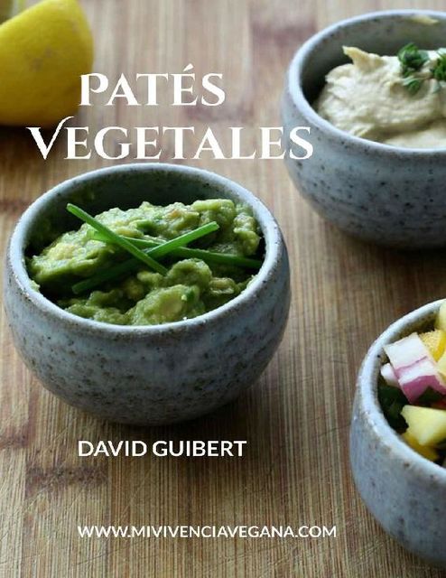 Patés Vegetales: Vida Sana y Comida Saludable en tu Día a Día (Spanish Edition), David Guibert Galar