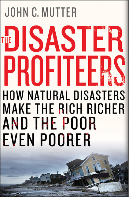 The Disaster Profiteers, John C. Mutter