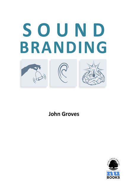 Sound Branding: Using Music to Sell More, John Groves