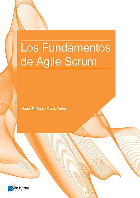 Los Fundamentos de Agile Scrum, Frank Turley, Nader K. Rad