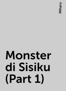 Monster di Sisiku (Part 1), Miharu