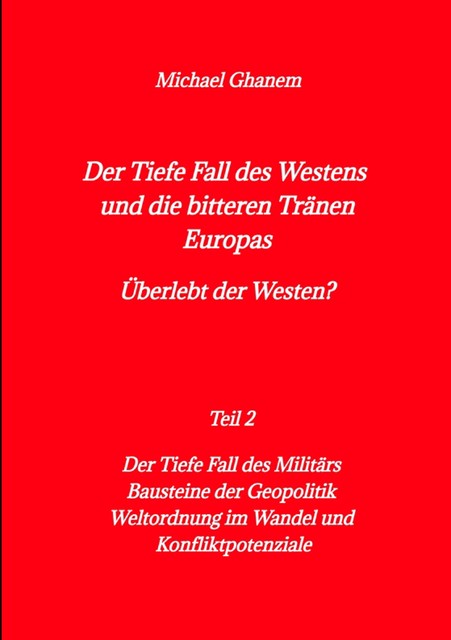 Der tiefe Fall des Westens und die bitteren Tränen Europas, Michael Ghanem
