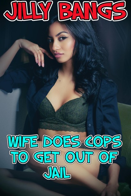Wife Does Cops To Get Out Of Jail, Jilly Bangs