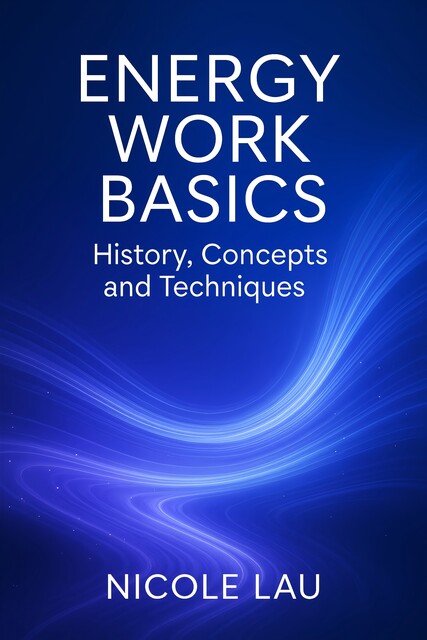 Energy Work Basics, Nicole Lau