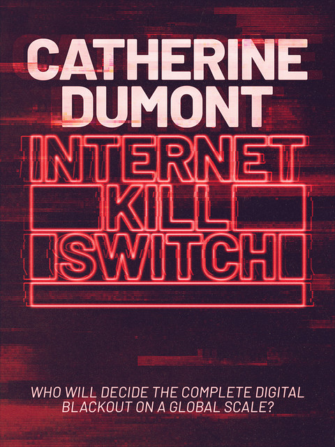 Internet Kill Switch, Catherine Dumont