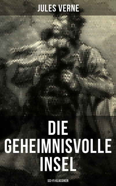 Die geheimnisvolle Insel (Sci-Fi Klassiker), Jules Verne