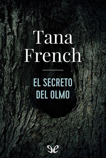 El secreto del olmo, Tana French