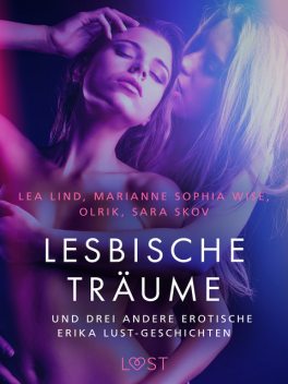 Lesbische Träume – und drei andere erotische Erika Lust-Geschichten, Marianne Sophia Wise, Sarah Skov, Lea Lind, Olrik