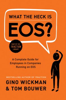 What the Heck Is EOS, Gino Wickman, Tom Bouwer