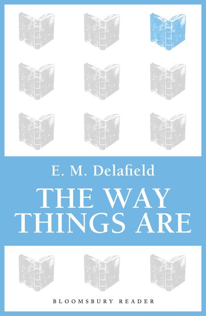 The Way Things Are, E.M.Delafield