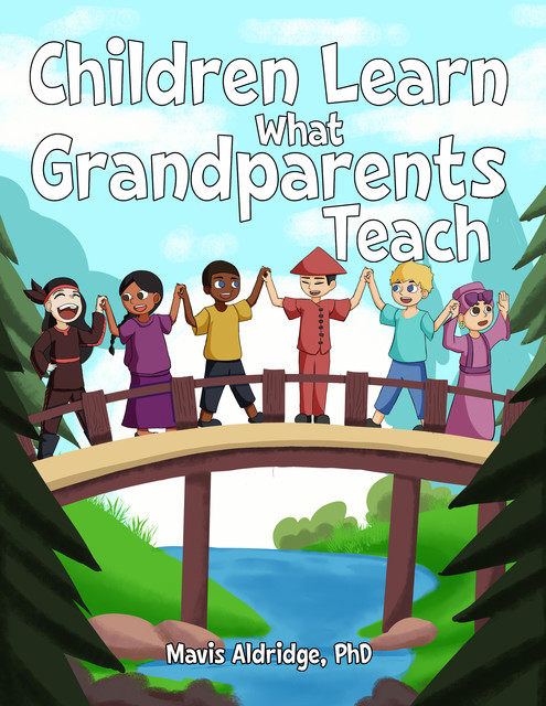 Children Learn What Grandparents Teach, Mavis Aldridge