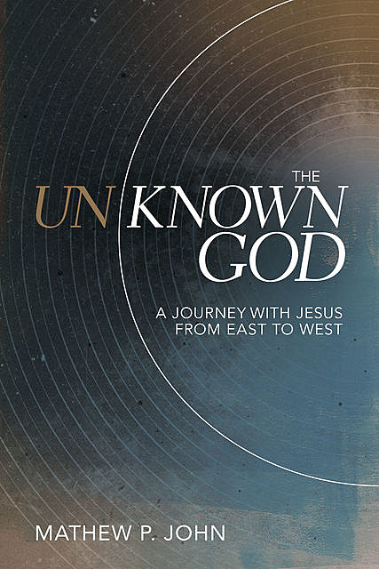 The Unknown God, Mathew P. John