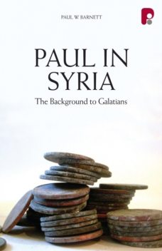 Paul in Syria: The Background to Galatians, Paul Barnett