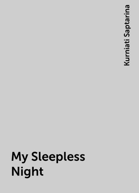 My Sleepless Night, Kurniati Saptarina