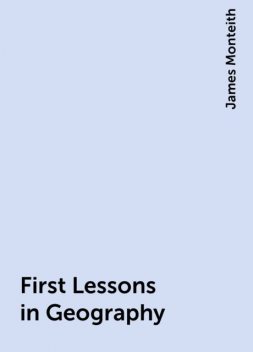 First Lessons in Geography, James Monteith