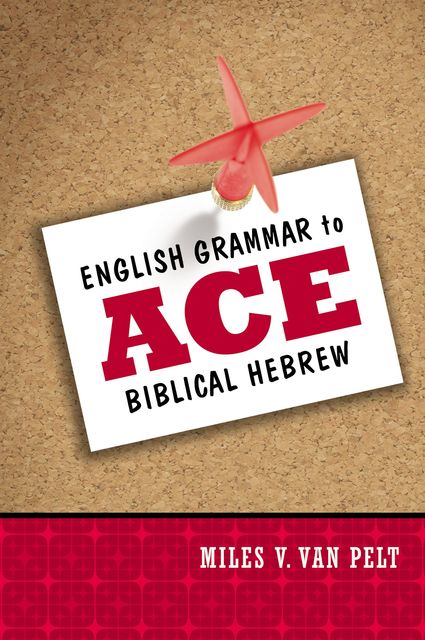 English Grammar to Ace Biblical Hebrew, Miles V. Van Pelt