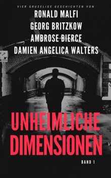 Unheimliche Dimensionen, Ronald Malfi, Ambrose Bierce, Damien Angelica Walters, Georg Britzkow