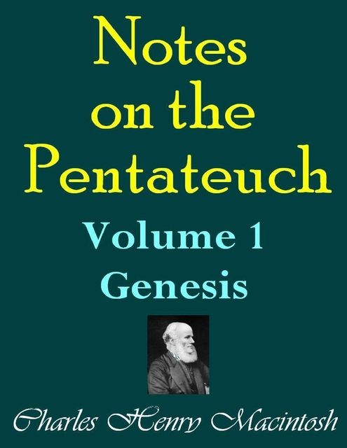 Notes on the Pentateuch – Volume I: Genesis, Charles Henry Mackintosh