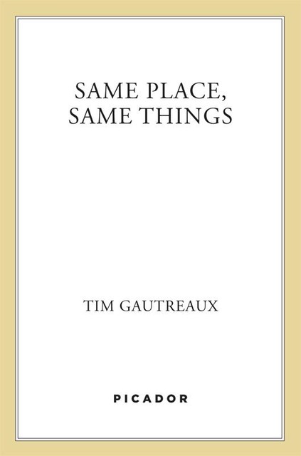 Same Place, Same Things, Tim Gautreaux