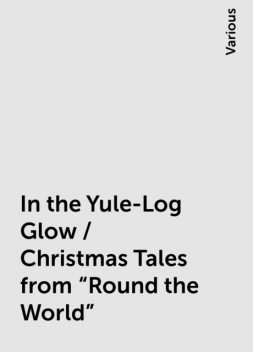 In the Yule-Log Glow / Christmas Tales from «Round the World», Various