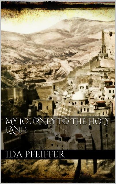 My Journey to the Holy Land, Ida Pfeiffer