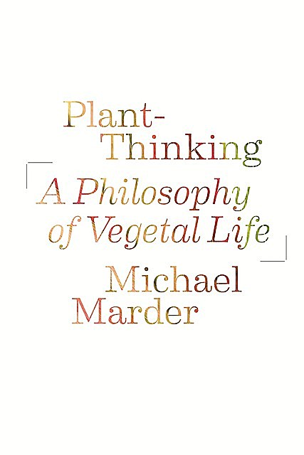 Plant-Thinking, Michael Marder