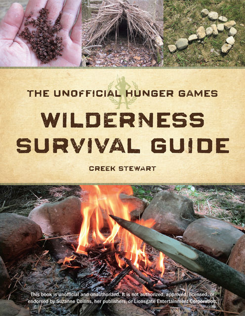 The Unofficial Hunger Games Wilderness Survival Guide, Creek Stewart