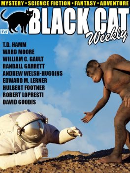 Black Cat Weekly #125, T.D.Hamm, Randall Garrett, Hulbert Footner, Ward Moore, Hal Charles, Edward M.Lerner, David Goodis, William C.Gault, Robert Lopresti, Andrew Welsh-Huggins